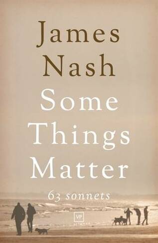 Some Things Matter: 63 Sonnets: (2nd Revised edition)