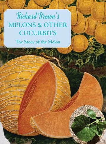 Melons and other Cucurbits: The Story of the Melon (The English Kitchen)
