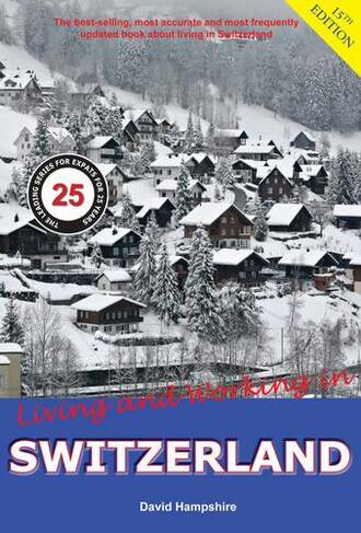 Living and Working in Switzerland: A Survival Handbook (Living and Working 15th Revised edition)