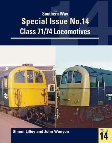 The Southern Way Special Issue No. 14: Class 71/74 Locomotives (The Southern Way Special Issues)