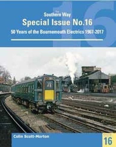 Southern Way Special 16: 50 Years of the Bournemouth Electrics (The Southern Way Special Issues)