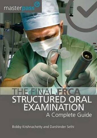 The Final FRCA Structured Oral Examination: A Complete Guide (MasterPass)
