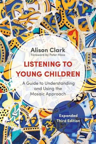 Listening to Young Children, Expanded Third Edition: A Guide to Understanding and Using the Mosaic Approach (3rd Revised edition)