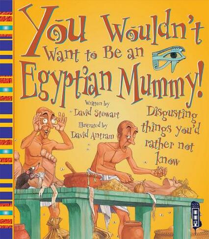 You Wouldn't Want To Be An Egyptian Mummy!: (You Wouldn't Want To Be)
