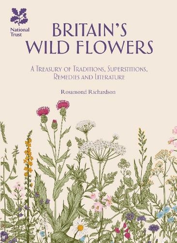 Britain's Wild Flowers: A Treasury of Traditions, Superstitions, Remedies and Literature