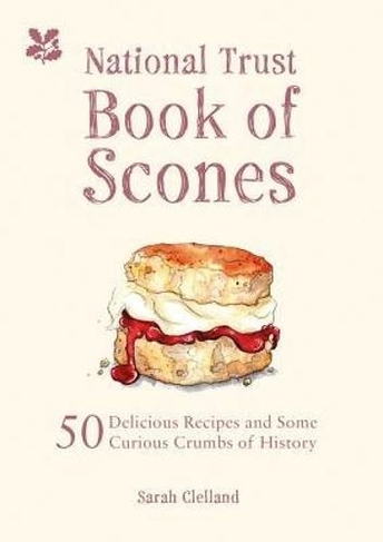The National Trust Book of Scones: 50 delicious recipes and some curious crumbs of history