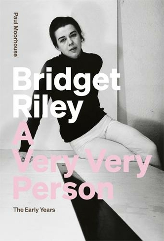 Bridget Riley: A Very Very Person: The Early Years
