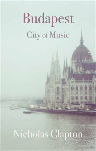 Budapest: City of Music (Armchair Traveller)