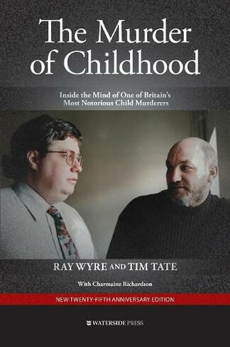 The Murder of Childhood: Inside the Mind of One of Britain's Most Notorious Child Murderers (2nd Special edition)
