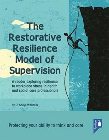The Restorative Resilience Model of Supervision: A Reader Exploring Resilience to Workplace Stress in Health and Social Care Professionals