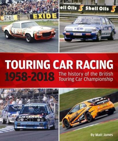 Touring Car Racing: The history of the British Touring Car Championship 1958-2018