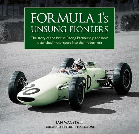 Formula 1's Unsung Pioneers: The story of the British Racing Partnership and how it launched motorsport into the modern era