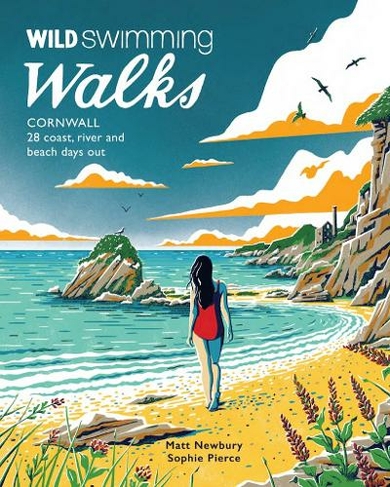 Wild Swimming Walks Cornwall: 28 coast, lake and river days out (Wild Swimming Walks)