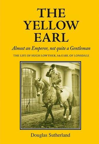 The Yellow Earl: Almost an Emperor, not quite a Gentleman