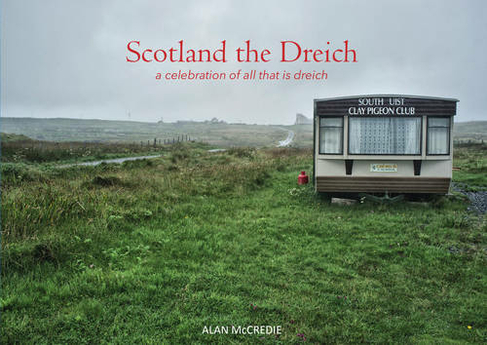 Scotland the Dreich: A celebration of all that is dreich