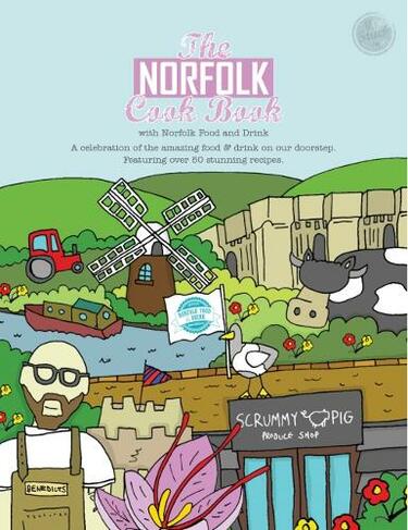 The Norfolk Cook Book: A Celebration of the Amazing Food and Drink on Our Doorstep (Get Stuck in 21)