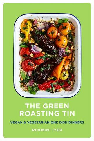 The Green Roasting Tin: Vegan and Vegetarian One Dish Dinners (Rukmini's Roasting Tin)