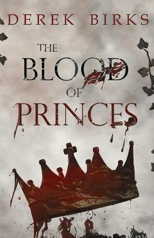 The Blood of Princes: (Wars of the Roses 6)