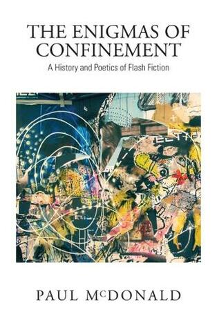 The Enigmas of Confinement: A History and Poetics of Flash Fiction