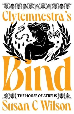 Clytemnestra's Bind (Limited Edition Signed Hardback): (The House of Atreus)