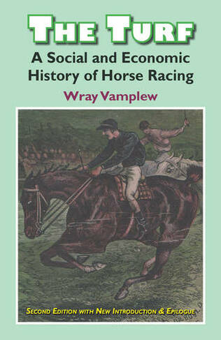 Turf: A Social and Economic History of Horse Racing (2nd Edition)