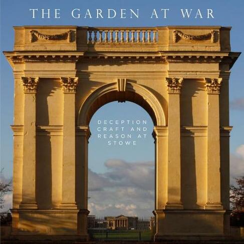 Garden at War: Deception, Craft and Reason at Stowe