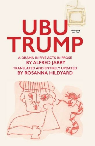 Ubu Trump: A Drama in Five Acts