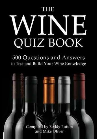 The Wine Quiz Book: 500 Questions and Answers to Test and Build Your Wine Knowledge (Revised ed.)