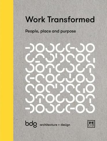 Work Transformed: People, Place, and Purpose