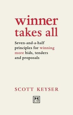 Winner Takes All: Seven-and-a-half principles for winning bids, tenders and proposals (2nd edition)