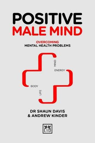 Positive Male Mind: Overcoming mental health problems (Positive Wellbeing Series)