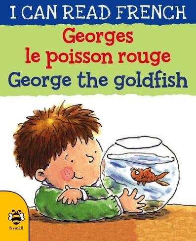 George the Goldfish/Georges le poisson rouge: (I Can Read French)