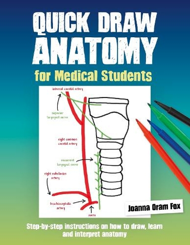 Quick Draw Anatomy for Medical Students: Step-by-step instructions on how to draw, learn and interpret anatomy