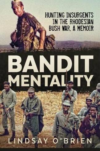 Bandit Mentality: Hunting Insurgents in the Rhodesian Bush War, a Memoir