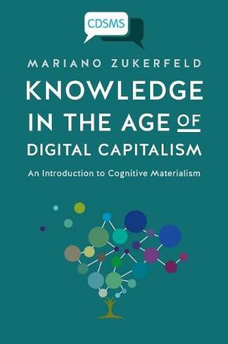 Knowledge in the Age of Digital Capitalism: An Introduction to Cognitive Materialism (Critical Digital and Social Media Studies)