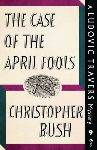 The Case of the April Fools: A Ludovic Travers Mystery (The Ludovic Travers Mysteries 9 New edition)