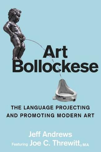 Art Bollockese: Fallacies in Projecting and Promoting Modern Art
