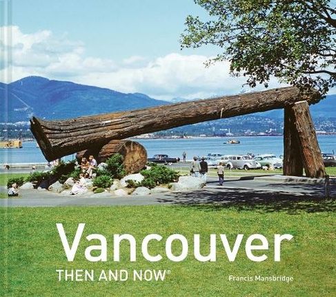 Vancouver Then and Now (R): (Then and Now)