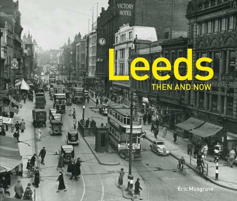 Leeds Then and Now: (Then and Now)