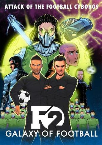 F2: Galaxy of Football: Attack of the Football Cyborgs (THE FOOTBALL BOOK OF THE YEAR!)