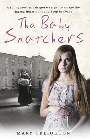 The Baby Snatchers: A mother's shocking true story from inside one of Ireland's notorious Mother and Baby Homes