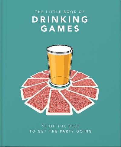 The Little Book of Drinking Games: 50 of the best to get the party going (The Little Book of...)