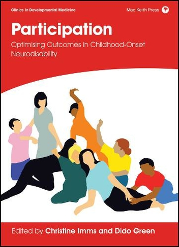 Participation: Optimising Outcomes in Childhood-Onset Neurodisability (Clinics in Developmental Medicine)