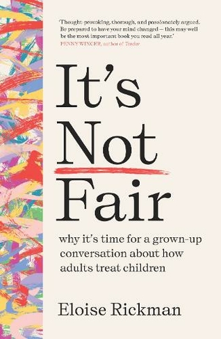 It's Not Fair: why it's time for a grown-up conversation about how adults treat children