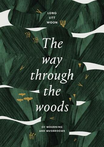The Way Through the Woods: of mushrooms and mourning