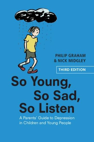 So Young, So Sad, So Listen: A Parents' Guide to Depression in Children and Young People (3rd Revised edition)