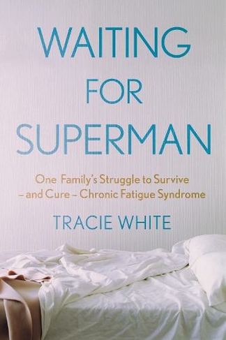 Waiting For Superman: One Family's Struggle to Survive - and Cure - Chronic Fatigue Syndrome (Main)