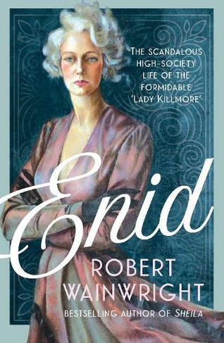 Enid: The Scandalous High-society Life of the Formidable 'Lady Killmore' (Main)
