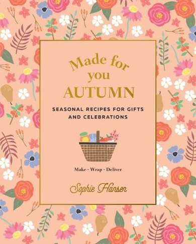 Made for You: Autumn: Recipes for Gifts and Celebrations (Made for You)