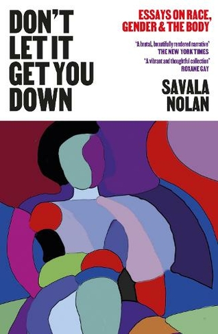 Don't Let It Get You Down: Essays on Race, Gender and the Body